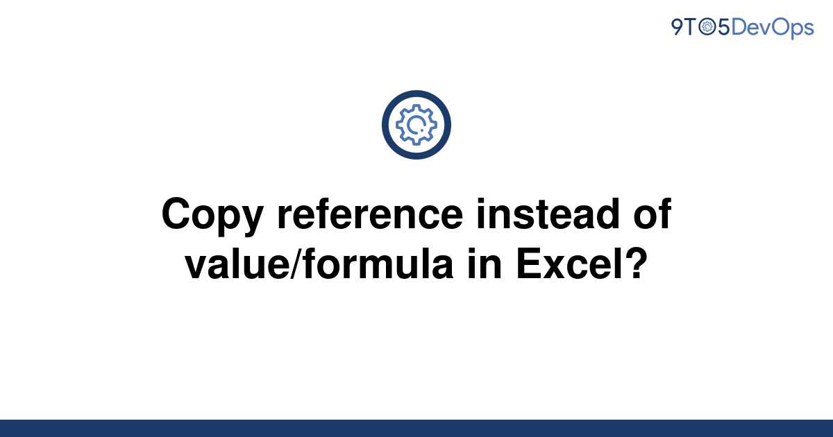 solved-copy-reference-instead-of-value-formula-in-9to5answer