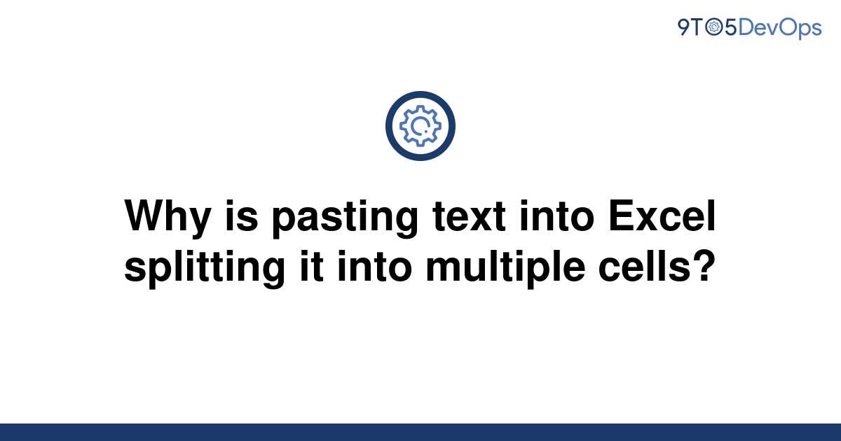 solved-why-is-pasting-text-into-excel-splitting-it-into-9to5answer