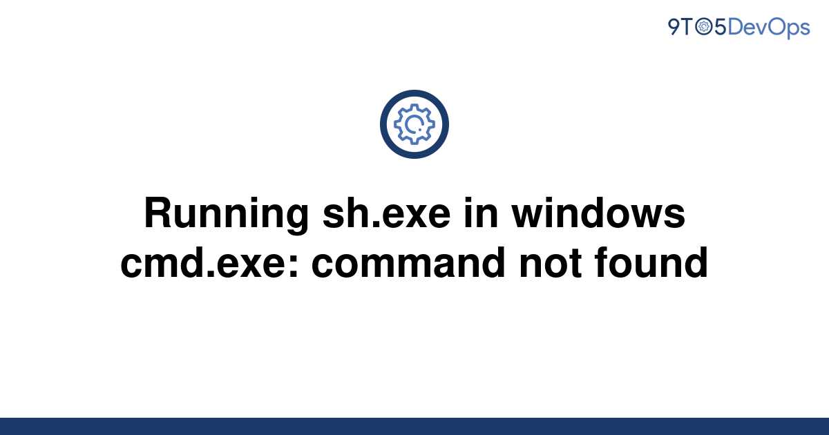 solved-running-sh-exe-in-windows-cmd-exe-command-not-9to5answer