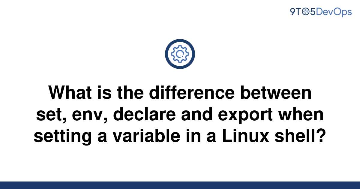 solved-what-is-the-difference-between-set-env-declare-9to5answer