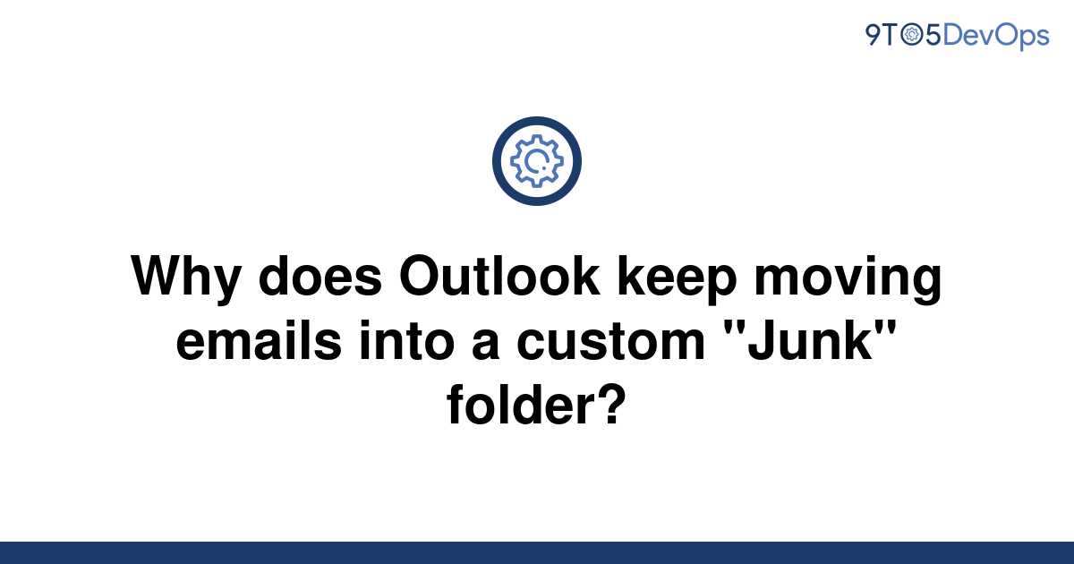 solved-why-does-outlook-keep-moving-emails-into-a-9to5answer
