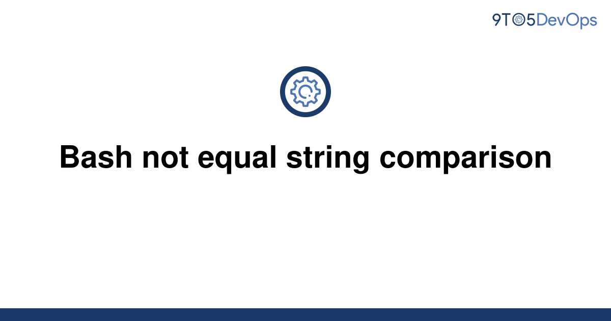 solved-bash-not-equal-string-comparison-9to5answer