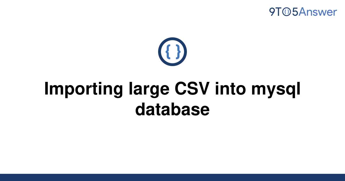 solved-importing-large-csv-into-mysql-database-9to5answer