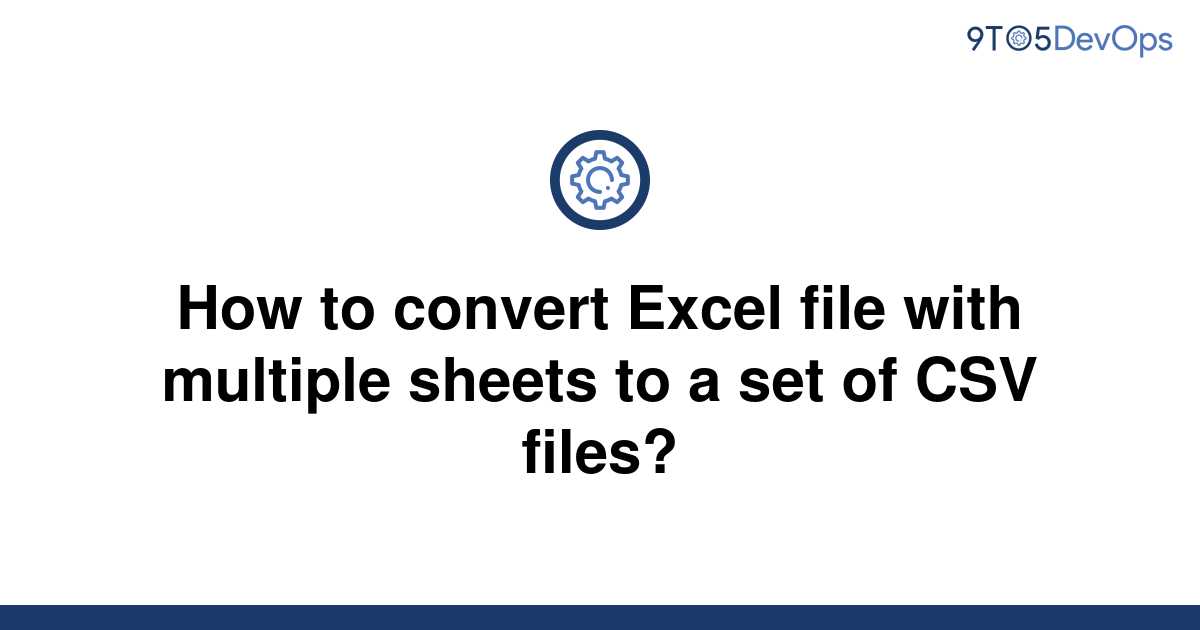 solved-how-to-convert-excel-file-with-multiple-sheets-9to5answer