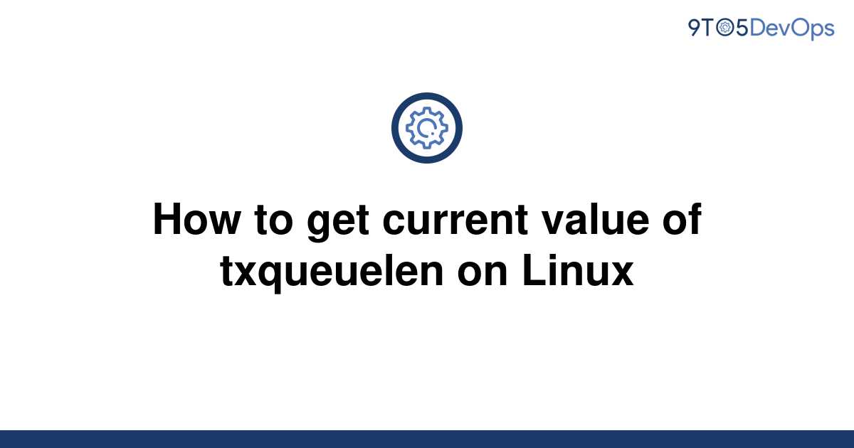 solved-how-to-get-current-value-of-txqueuelen-on-linux-9to5answer