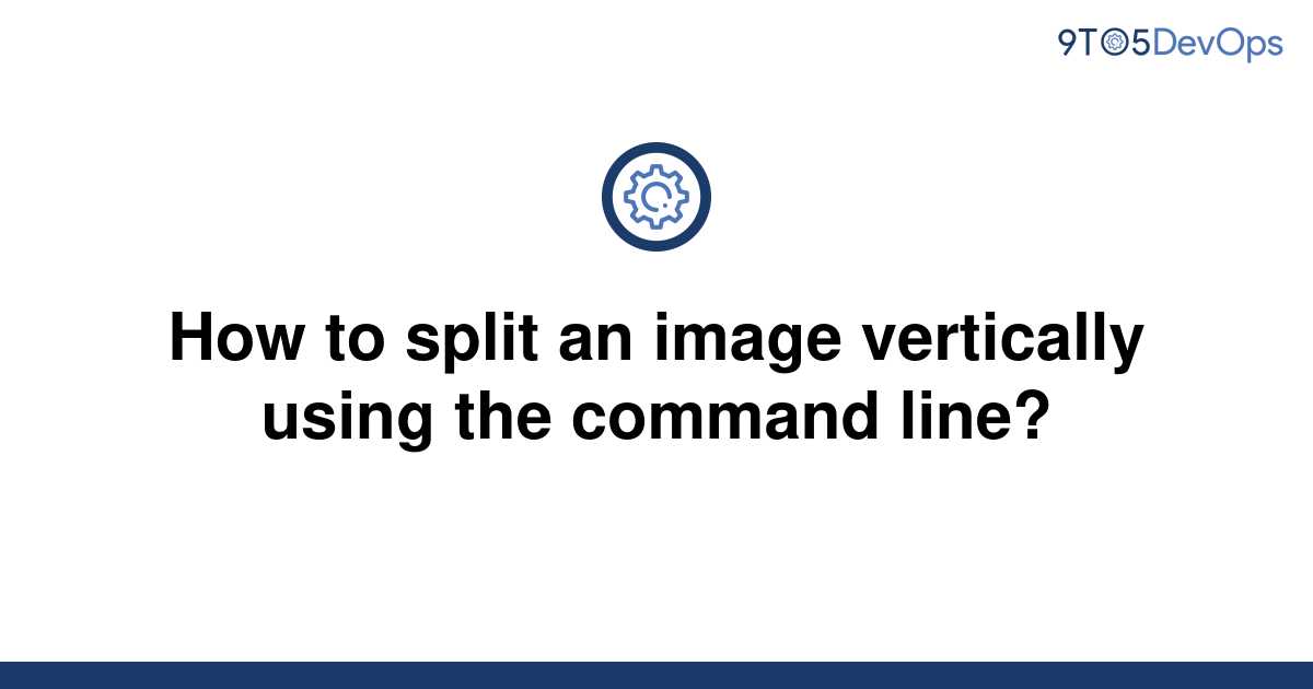 solved-how-to-split-an-image-vertically-using-the-9to5answer