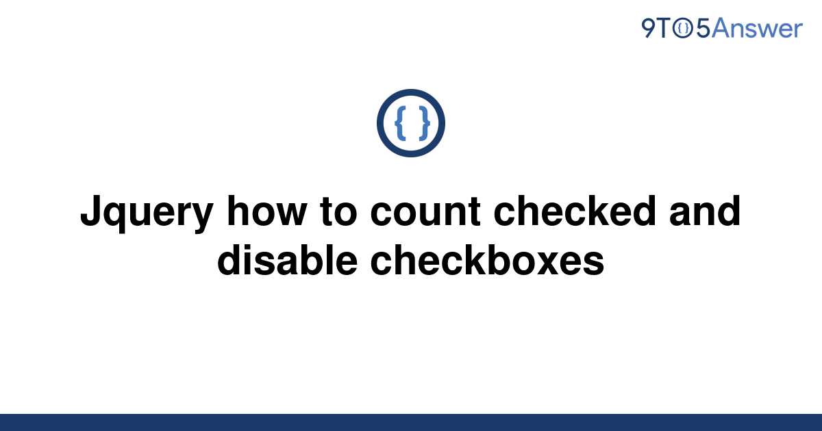 solved-jquery-how-to-count-checked-and-disable-9to5answer