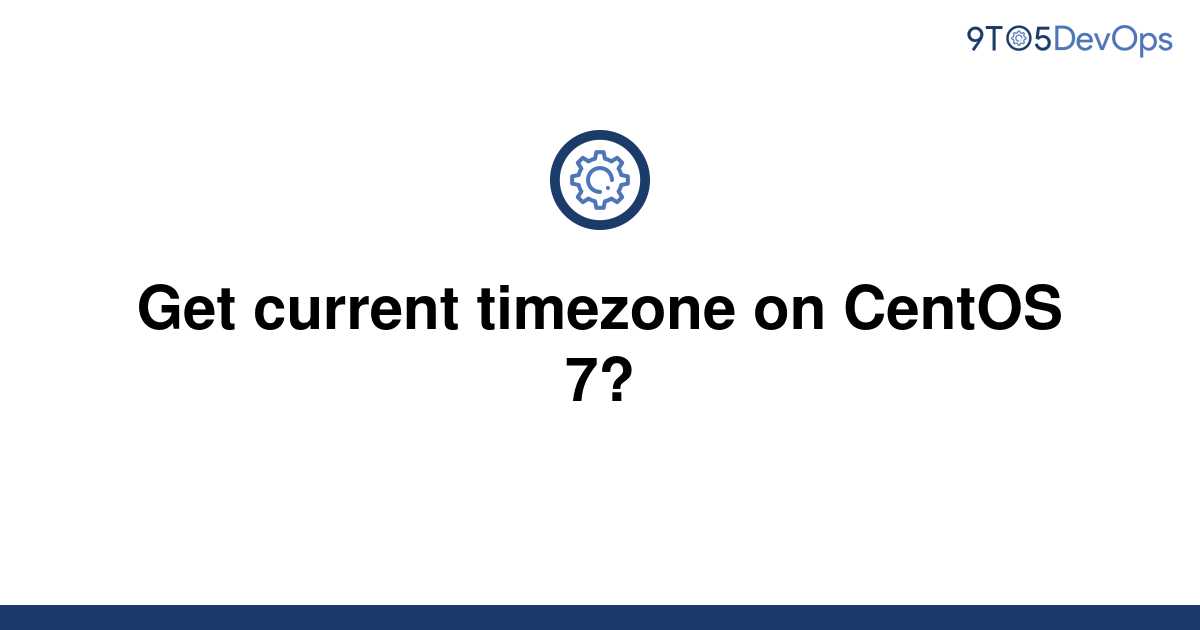 solved-get-current-timezone-on-centos-7-9to5answer