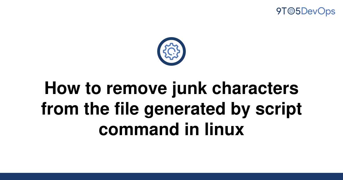 solved-how-to-remove-junk-characters-from-the-file-9to5answer