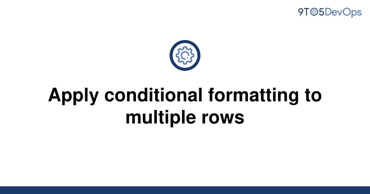 solved-apply-conditional-formatting-to-multiple-rows-9to5answer