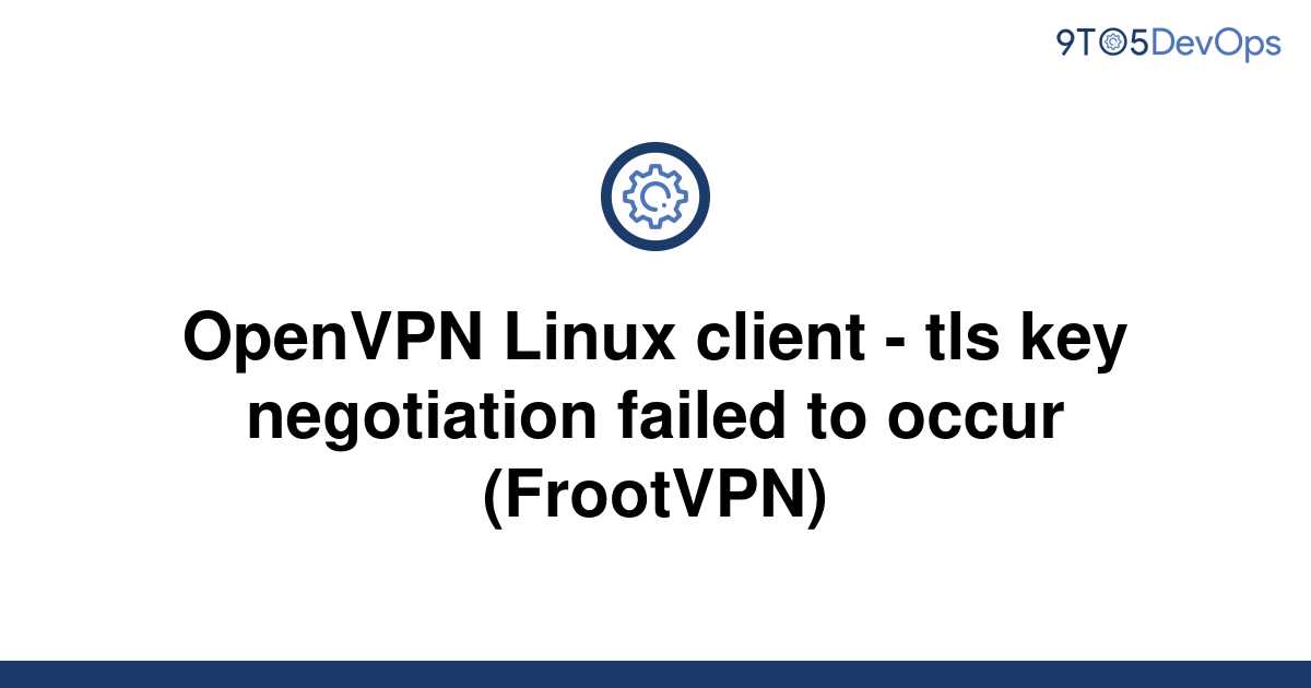 Openvpn ошибка tls key negotiation failed to occur within 60 seconds