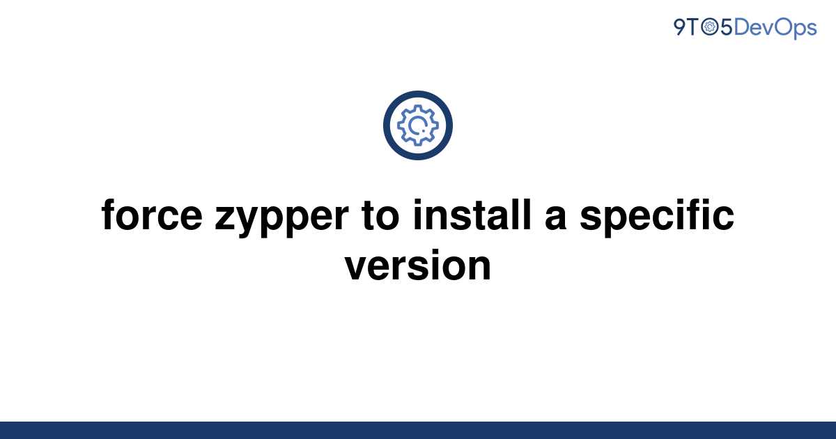 solved-force-zypper-to-install-a-specific-version-9to5answer