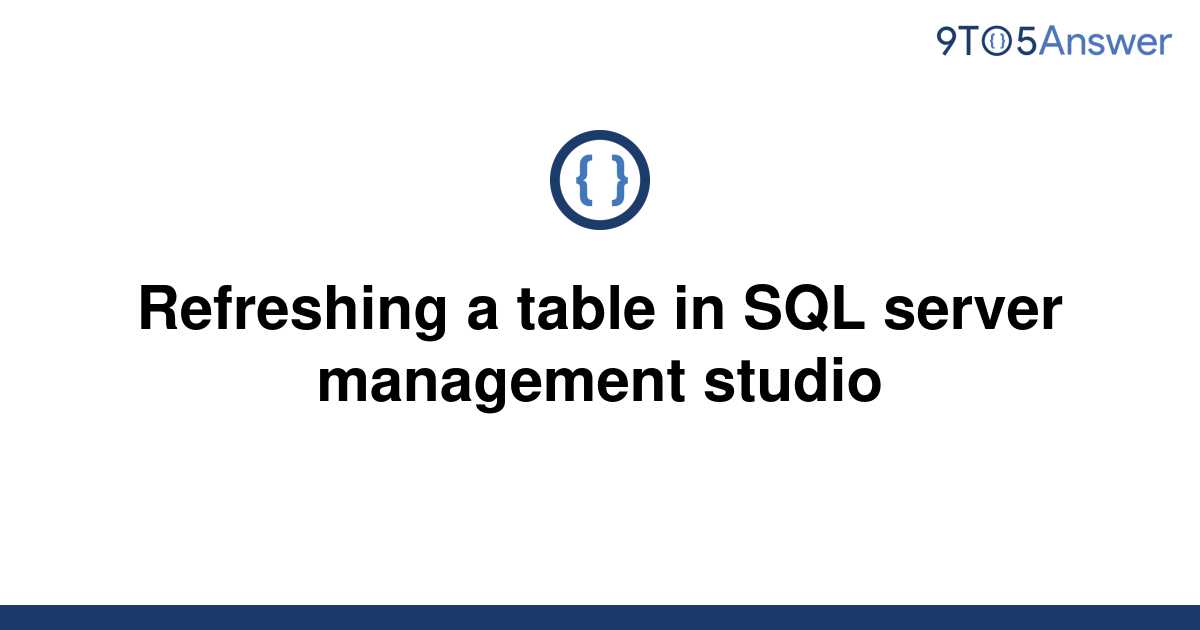 solved-refreshing-a-table-in-sql-server-management-9to5answer