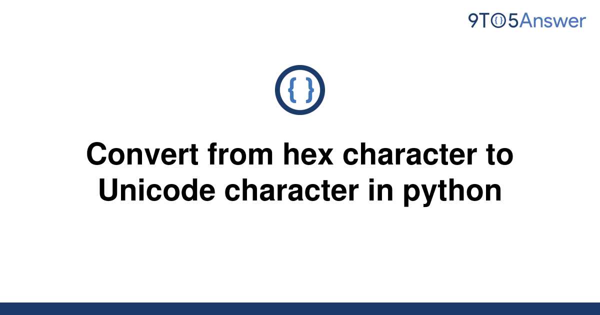 solved-convert-from-hex-character-to-unicode-character-9to5answer