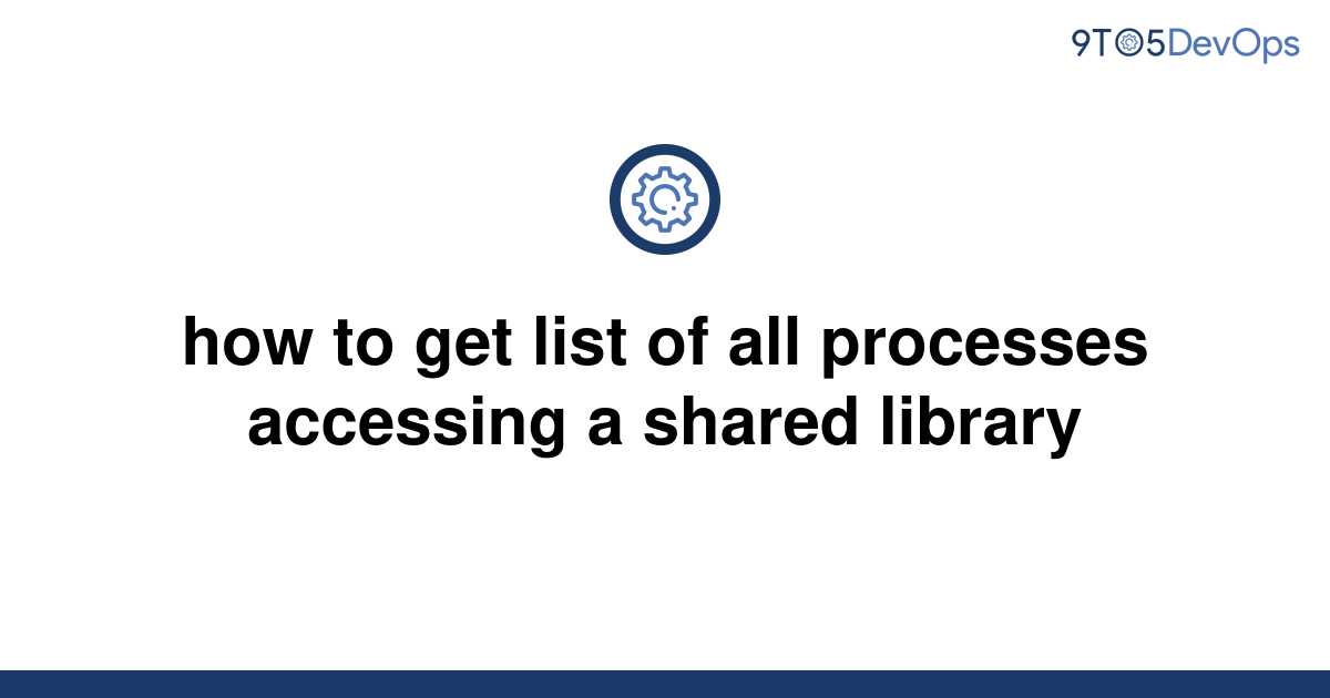 solved-how-to-get-list-of-all-processes-accessing-a-9to5answer