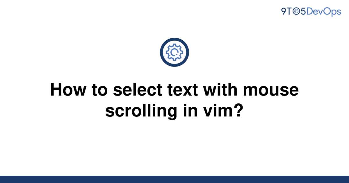 solved-how-to-select-text-with-mouse-scrolling-in-vim-9to5answer