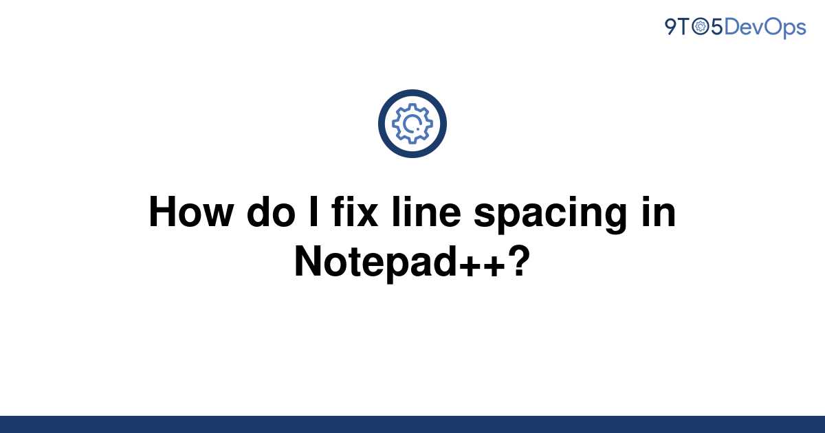 solved-how-do-i-fix-line-spacing-in-notepad-9to5answer