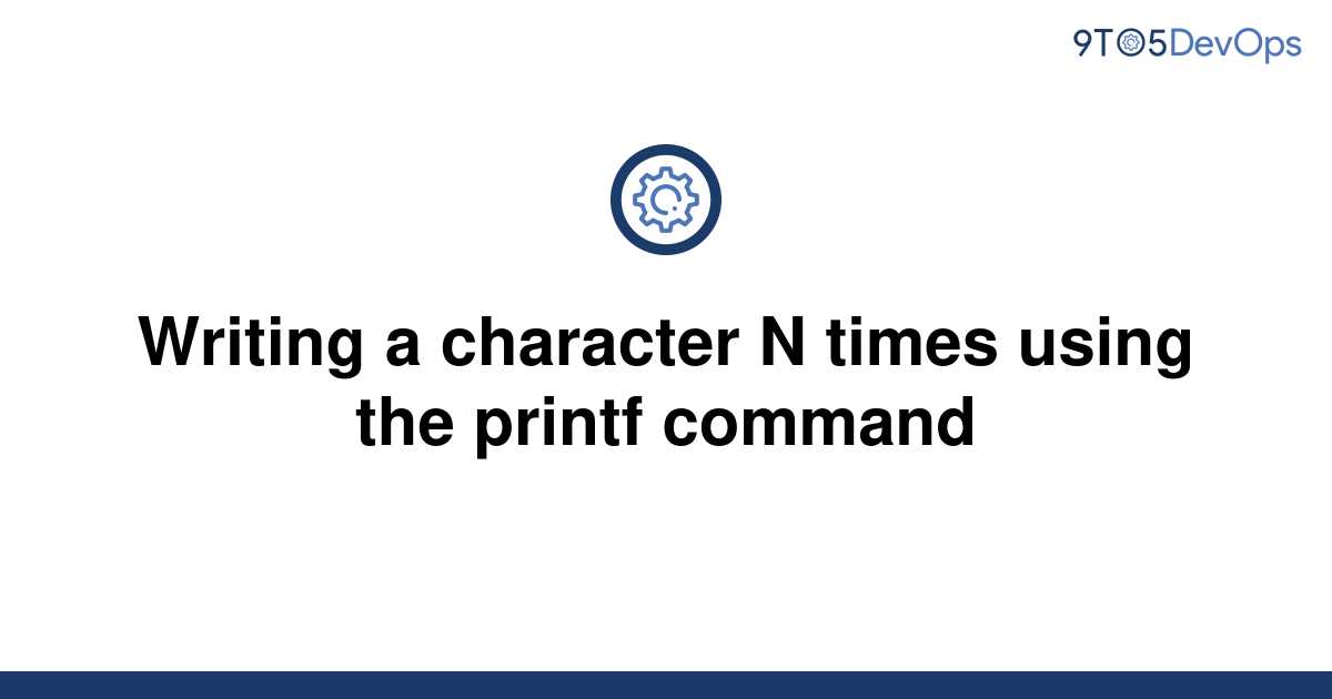 solved-writing-a-character-n-times-using-the-printf-9to5answer