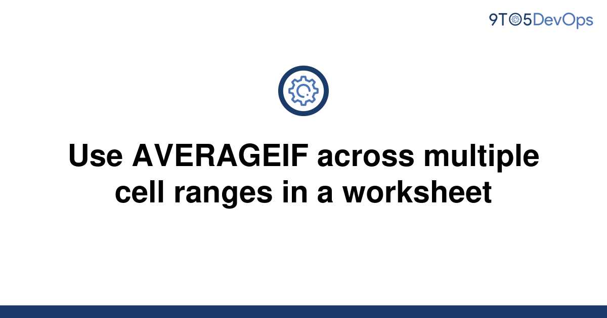  Solved Use AVERAGEIF Across Multiple Cell Ranges In A 9to5Answer