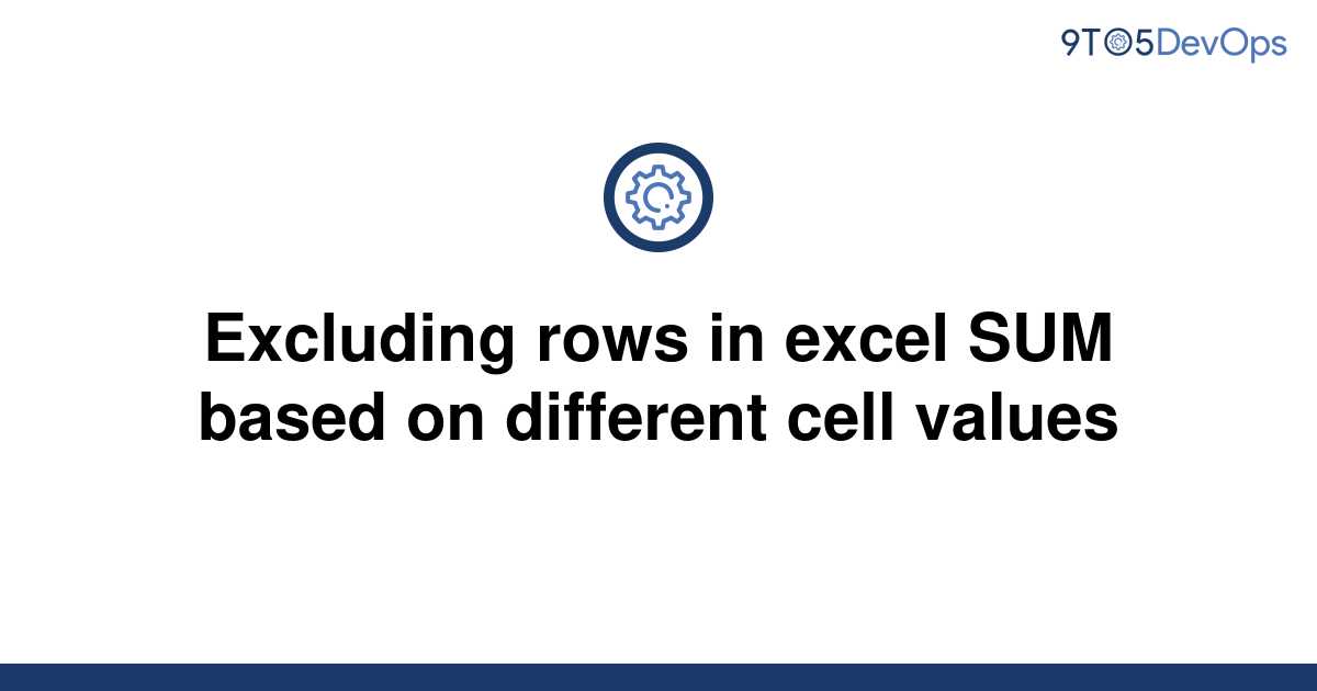 solved-excluding-rows-in-excel-sum-based-on-different-9to5answer