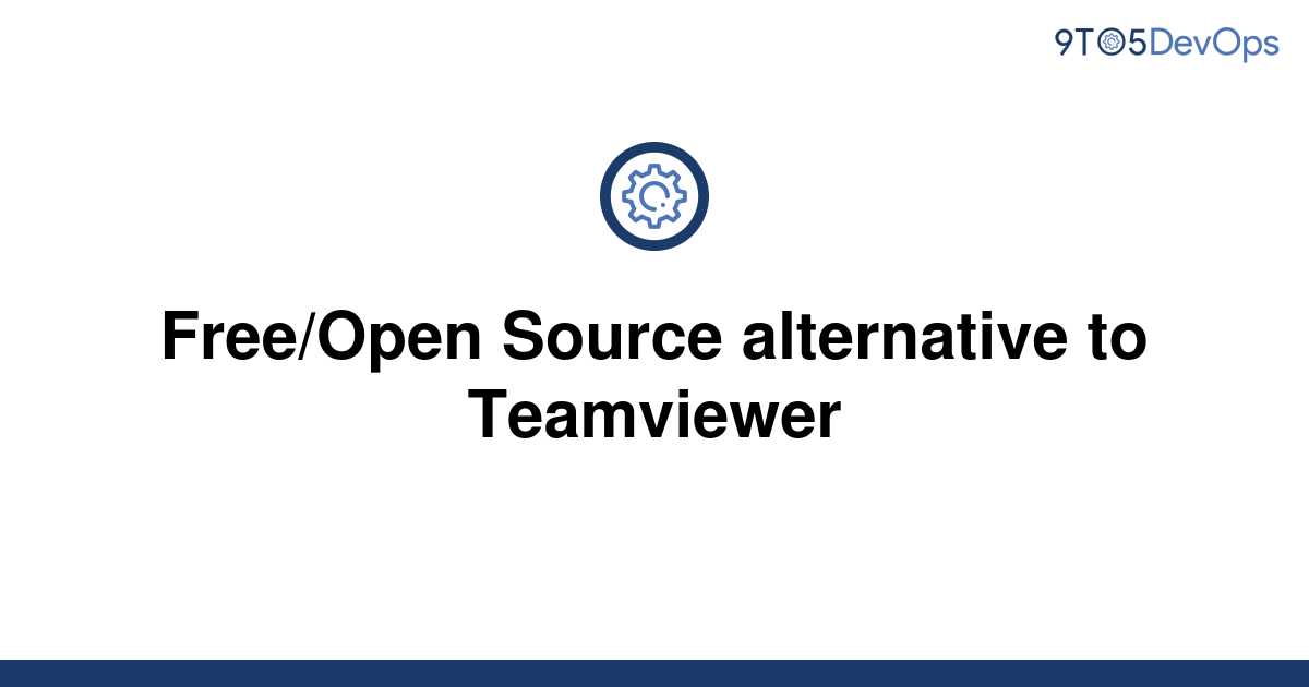 free open source teamviewer alternative