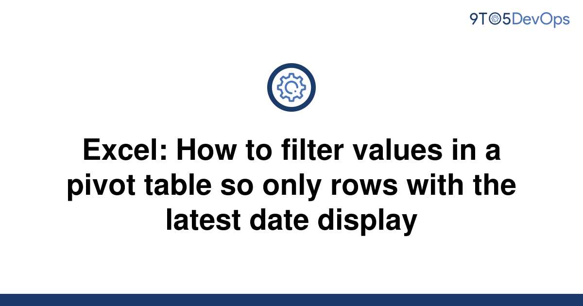 How To Filter Values In Pivot Table Excel