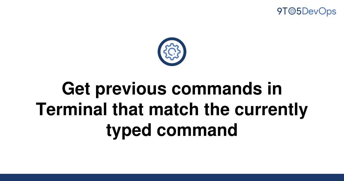 solved-get-previous-commands-in-terminal-that-match-the-9to5answer