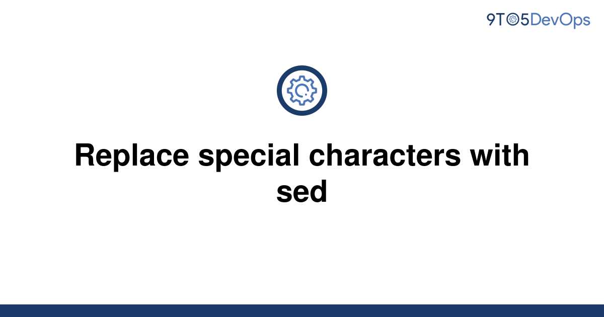 Sed Command Replace Special Characters