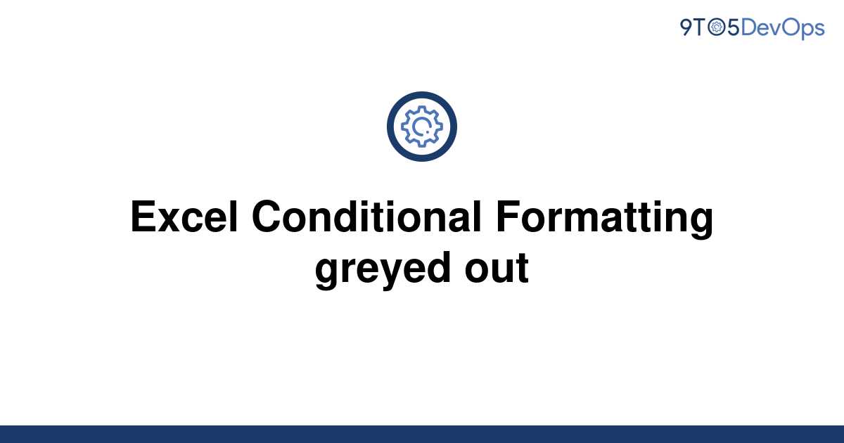 solved-excel-conditional-formatting-greyed-out-9to5answer