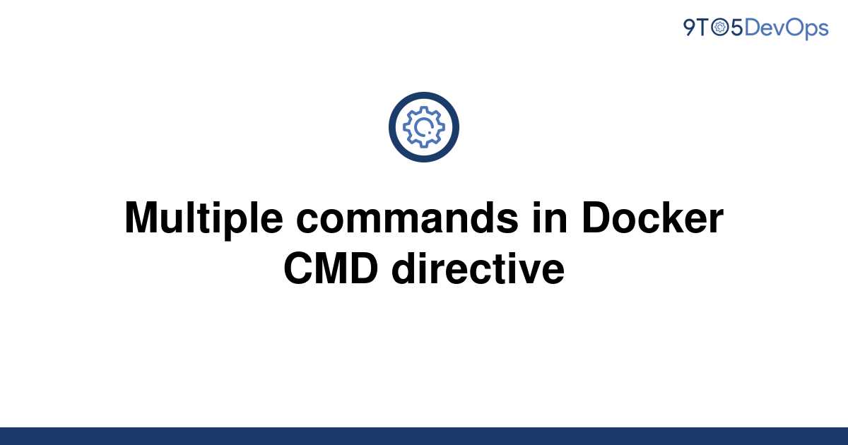 solved-multiple-commands-in-docker-cmd-directive-9to5answer