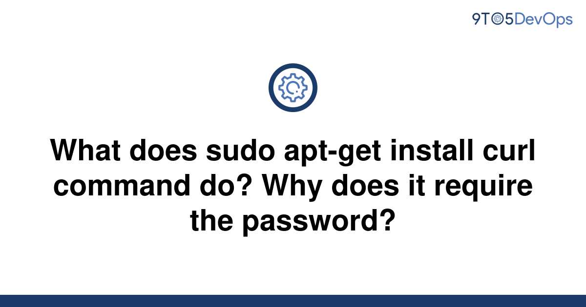 solved-what-does-sudo-apt-get-install-curl-command-do-9to5answer