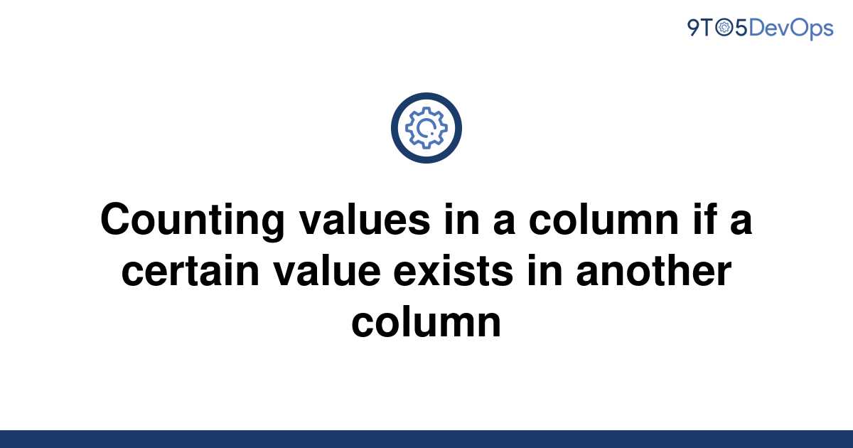 solved-counting-values-in-a-column-if-a-certain-value-9to5answer