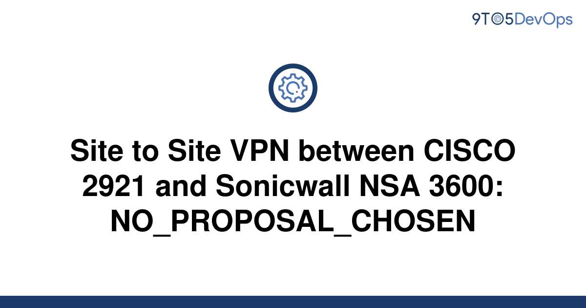 vpn sa no-proposal-chosen received in informational exchange