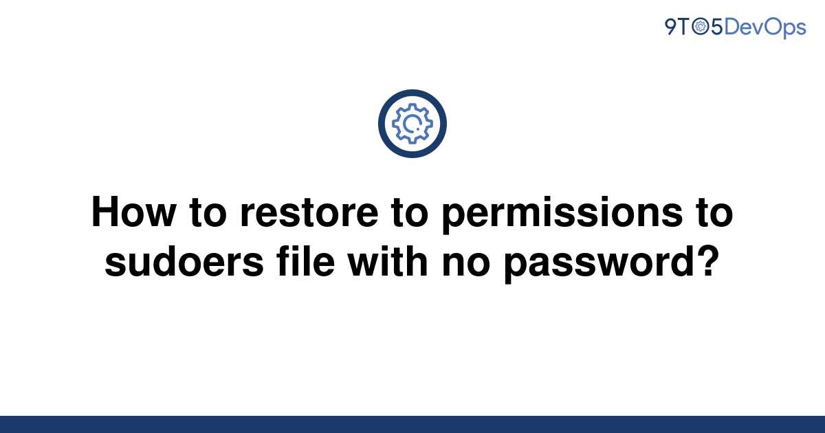 solved-how-to-restore-to-permissions-to-sudoers-file-9to5answer