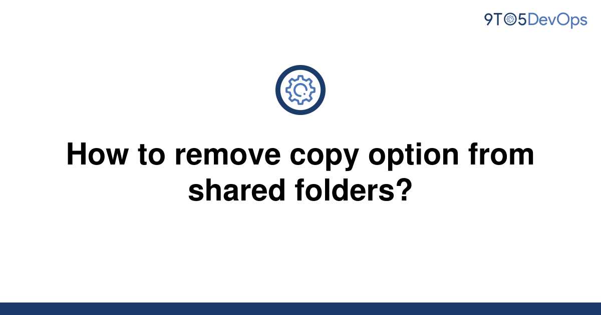 solved-how-to-remove-copy-option-from-shared-folders-9to5answer