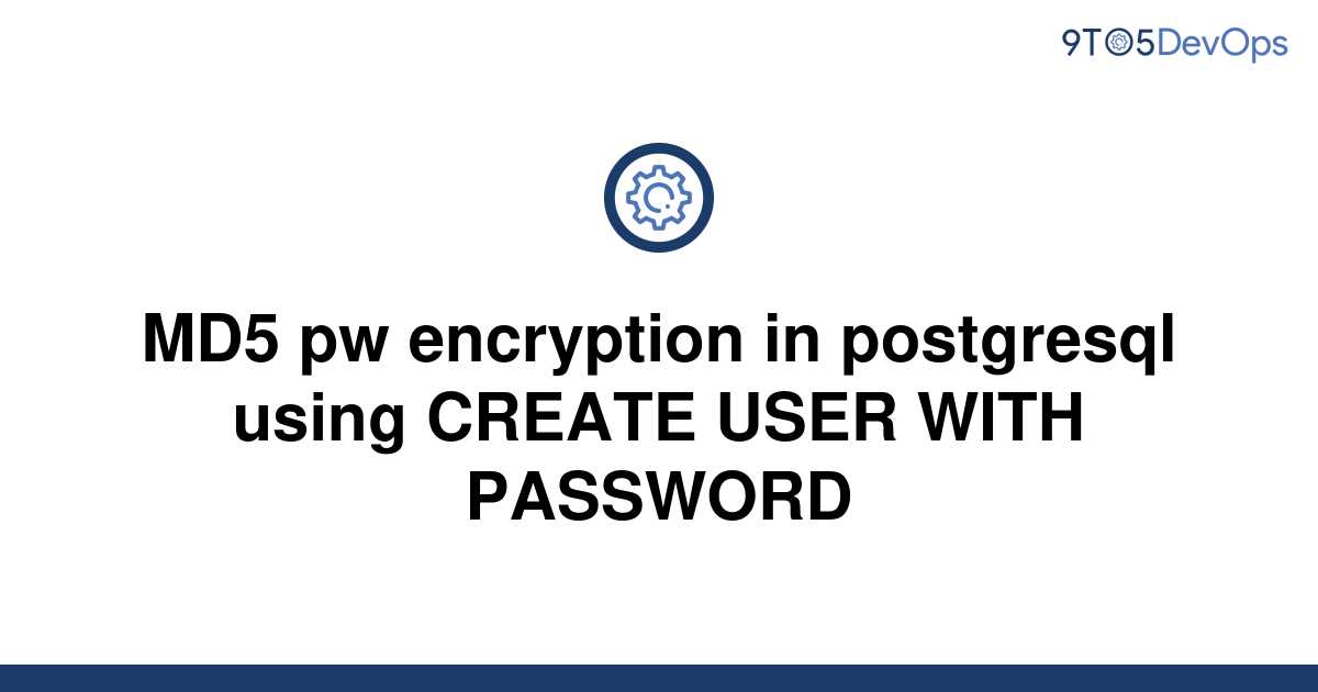 solved-md5-pw-encryption-in-postgresql-using-create-9to5answer