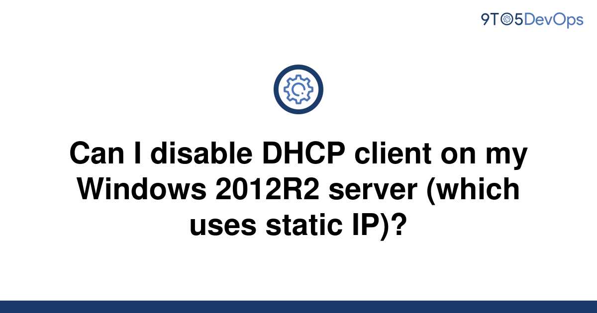 solved-can-i-disable-dhcp-client-on-my-windows-2012r2-9to5answer