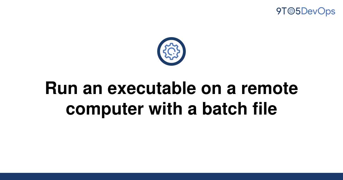 solved-run-an-executable-on-a-remote-computer-with-a-9to5answer