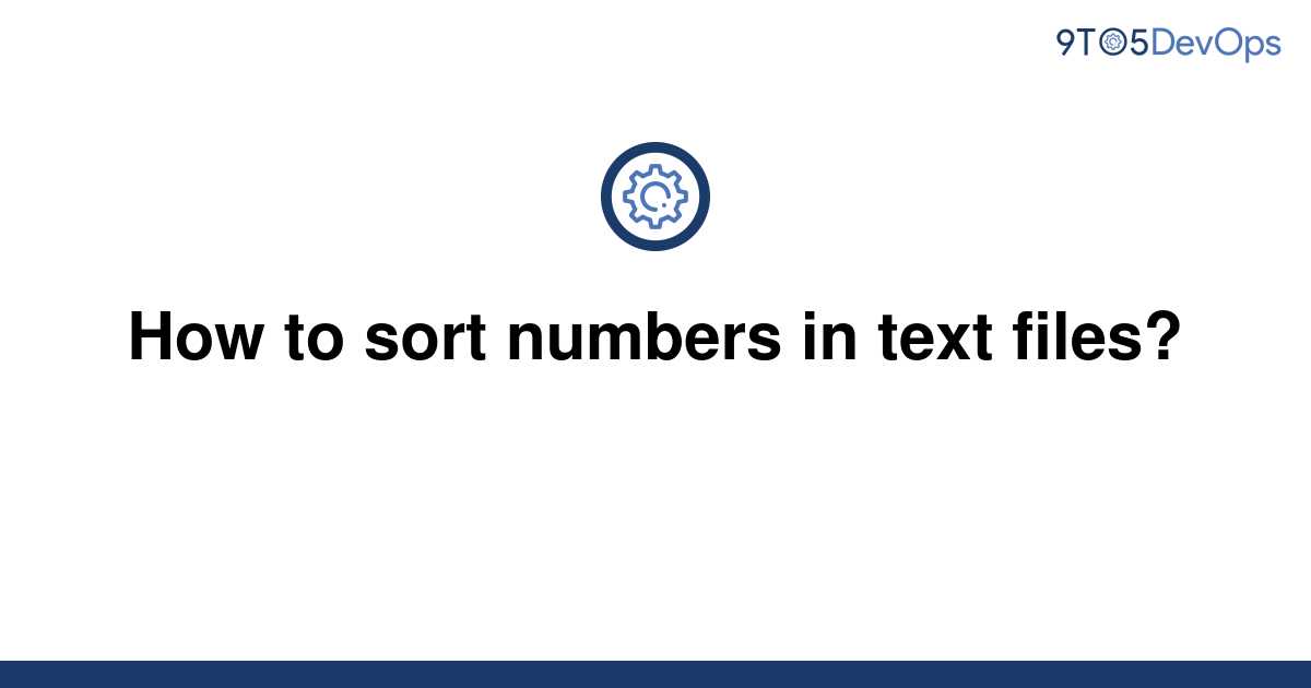 solved-how-to-sort-numbers-in-text-files-9to5answer