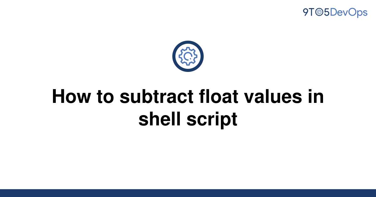 solved-how-to-subtract-float-values-in-shell-script-9to5answer