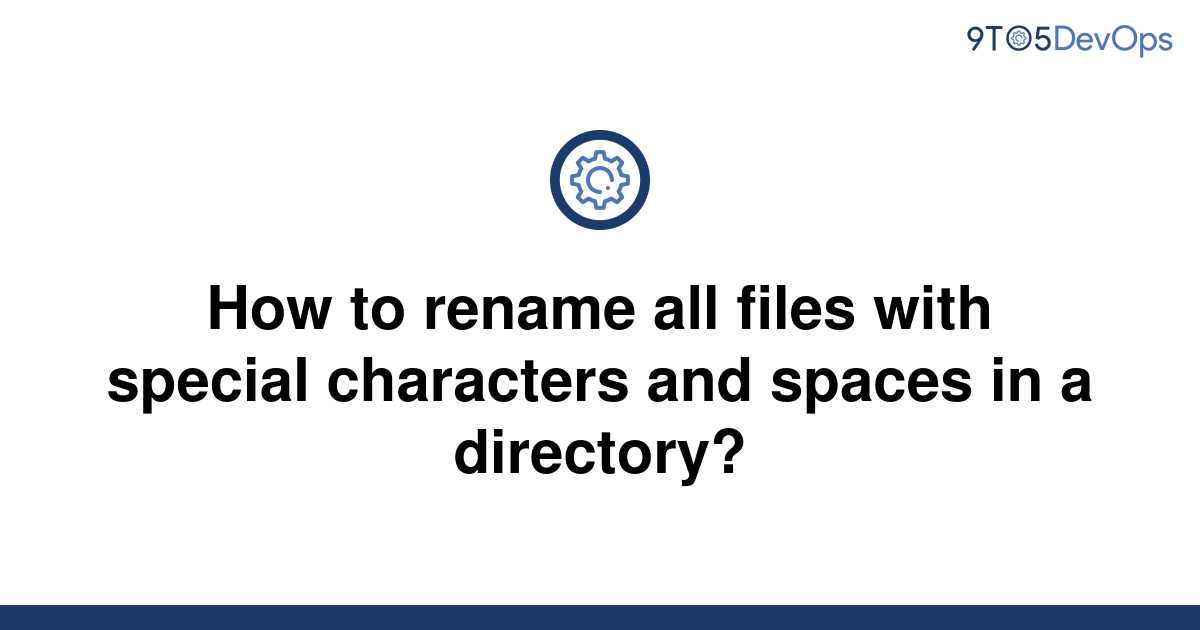 solved-how-to-rename-all-files-with-special-characters-9to5answer