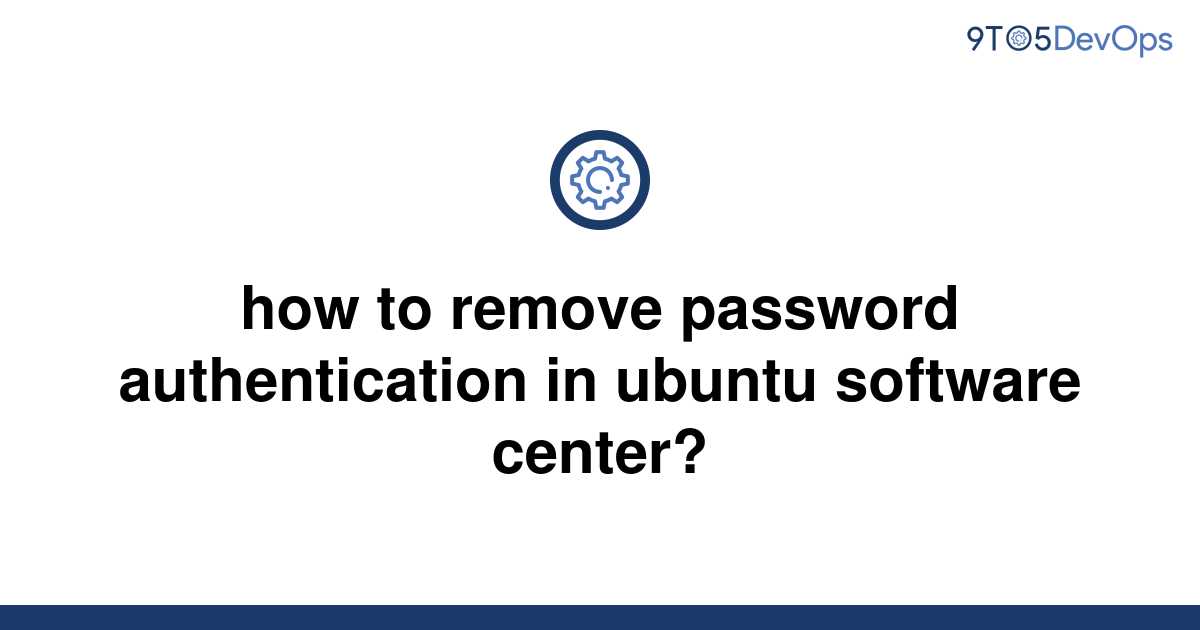 solved-how-to-remove-password-authentication-in-ubuntu-9to5answer