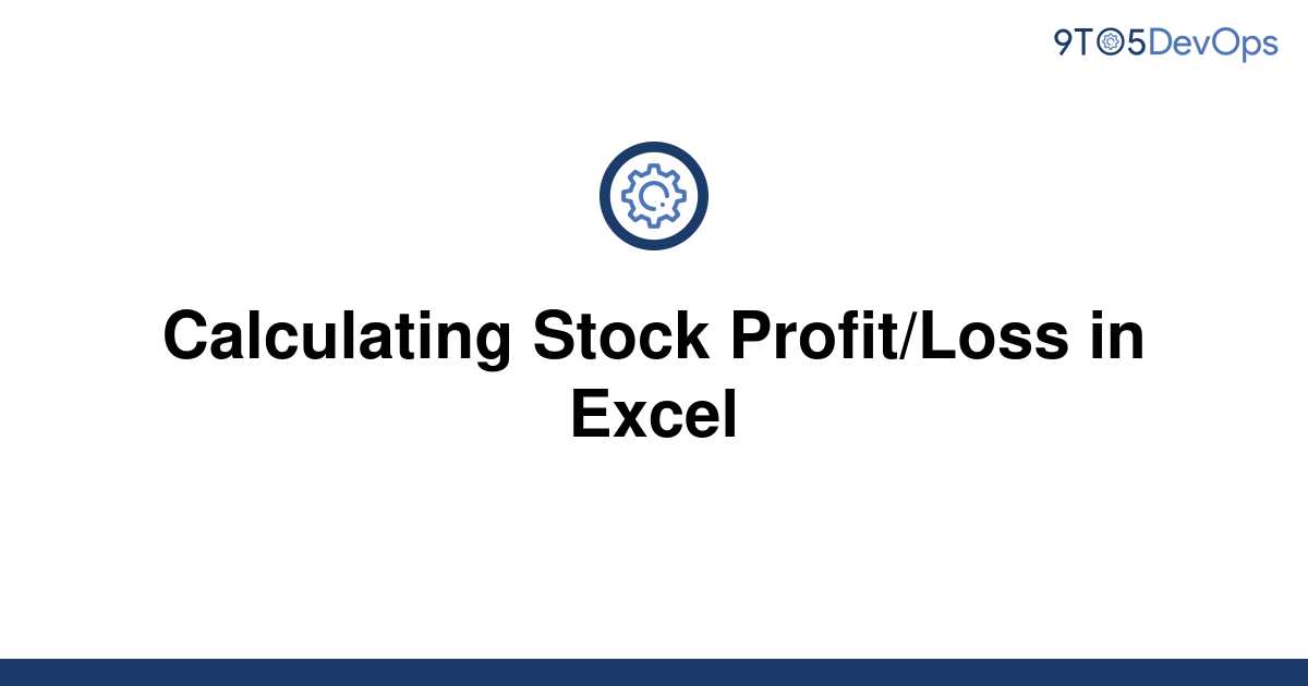 [Solved] Calculating Stock Profit/Loss in Excel | 9to5Answer