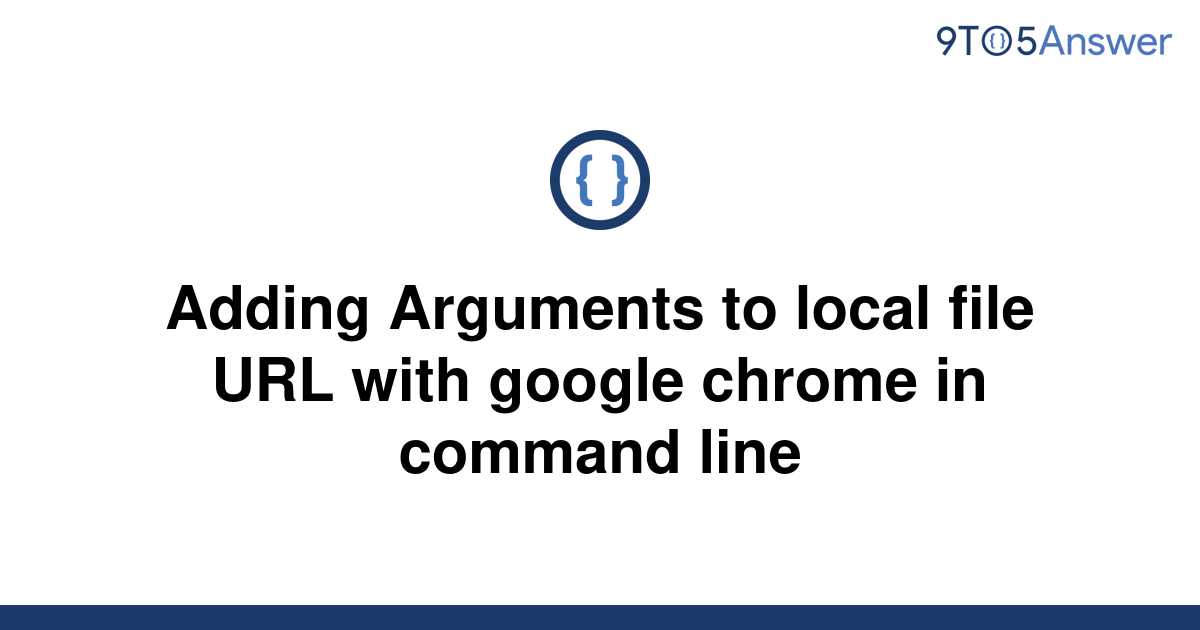 [Solved] Adding Arguments to local file URL with google | 9to5Answer