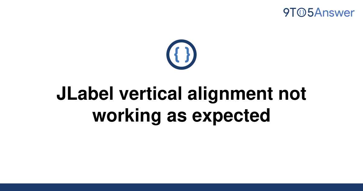 solved-jlabel-vertical-alignment-not-working-as-9to5answer