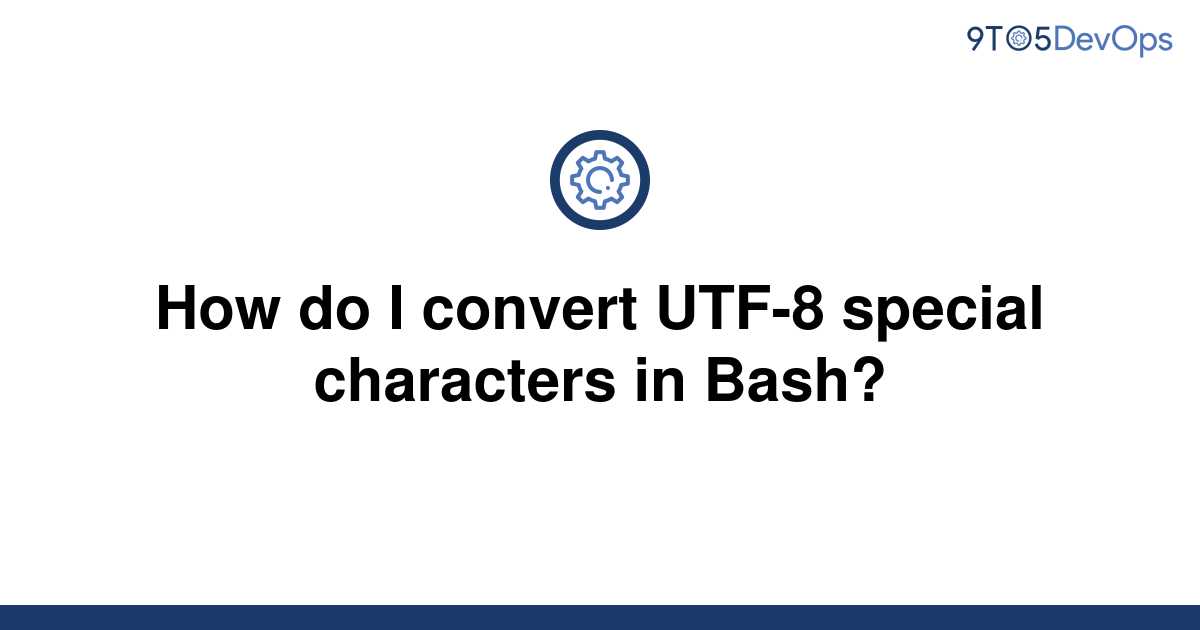 solved-how-do-i-convert-utf-8-special-characters-in-9to5answer