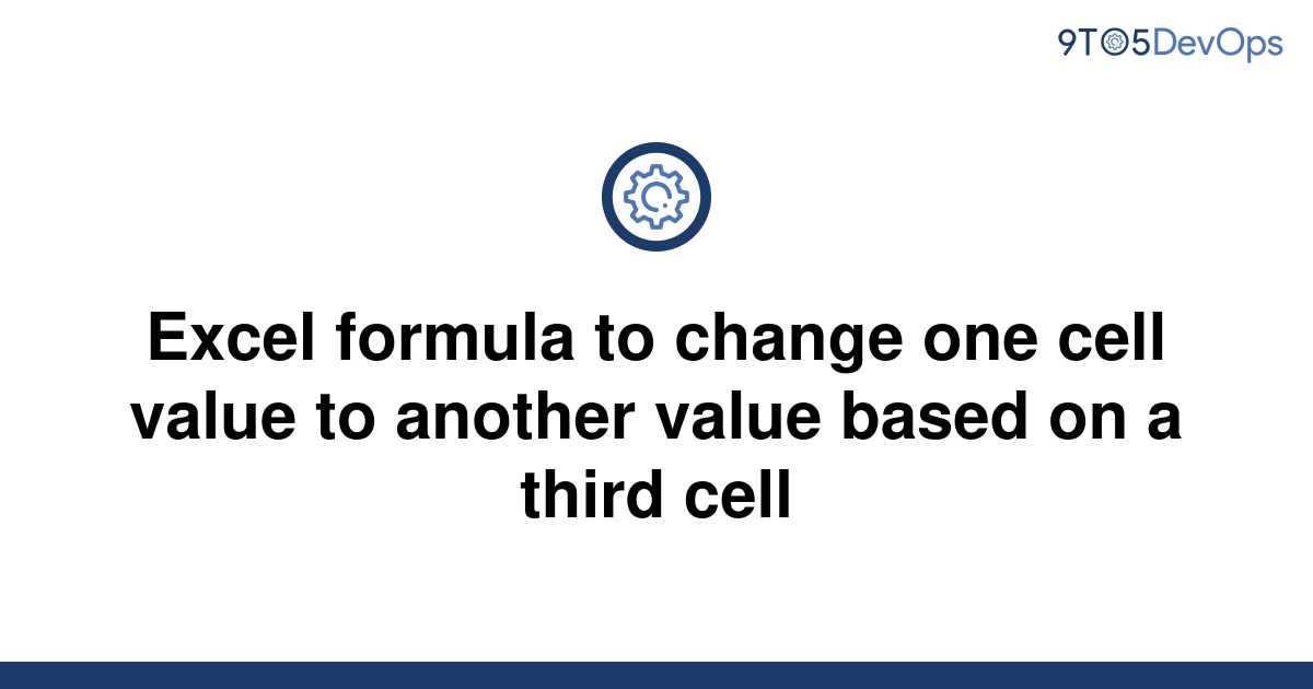 solved-excel-formula-to-change-one-cell-value-to-9to5answer