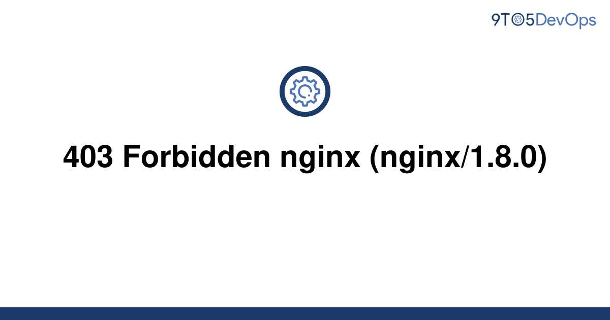 Solved 403 Forbidden Nginx Nginx 1 8 0 9to5Answer   Template 403 Forbidden Nginx Nginx 1 8 020220622 254710 2aiuup 