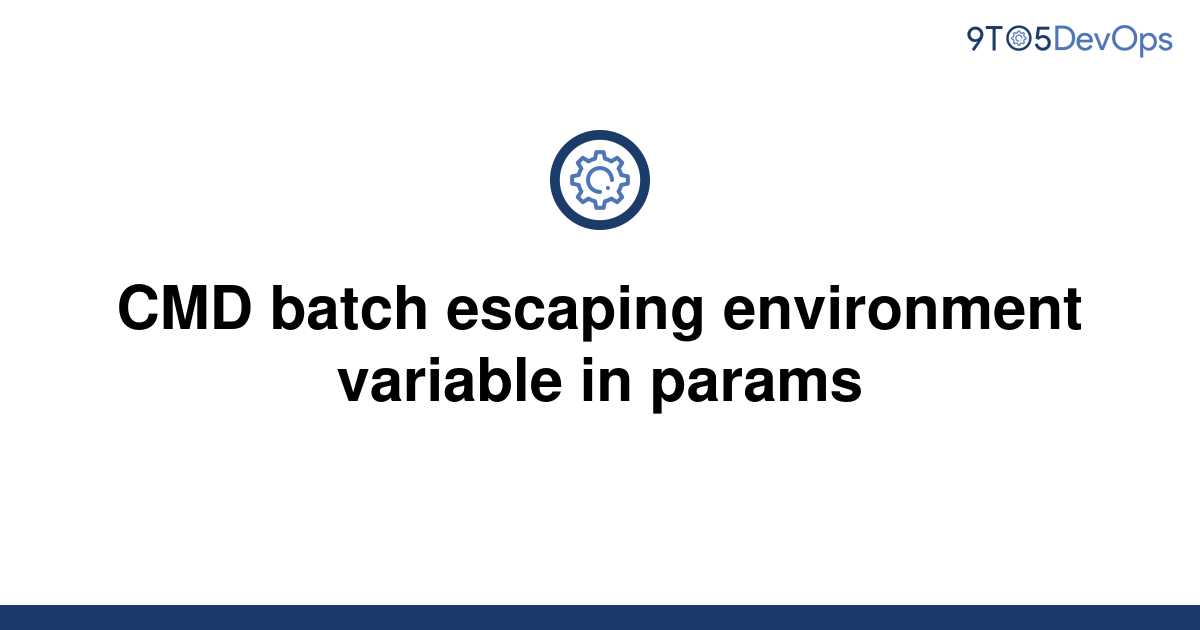 solved-cmd-batch-escaping-environment-variable-in-9to5answer