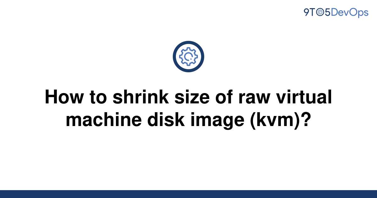 solved-how-to-shrink-size-of-raw-virtual-machine-disk-9to5answer